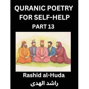 Al-Huda, Rashid Quranic Poetry for Self-help (Part 13)- The Divine Path to Self-Discovery, Poetic Reflections from the Quran for Soul Illumination Souls, Navigating ... Peace Through Verses Inspired by the Isl Al-Huda, Rashid Quranic Poetry for Self-help (Part 13)- The Divine Path to Self-Discovery, Poetic Reflections from the Quran for Soul Illumination Souls, Navigating ... Peace Through Verses Inspired by the Isl