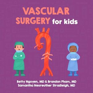 Nguyen MD, Betty Vascular Surgery for Kids: A Fun Picture Book About Blood Vessels for Children (Gift for Kids, Teachers, and Medical Students) (Medical School for Kids) Nguyen MD, Betty Vascular Surgery for Kids: A Fun Picture Book About Blood Vessels for Children (Gift for Kids, Teachers, and Medical Students) (Medical School for Kids)