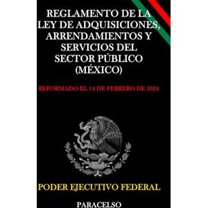 PODER EJECUTIVO FEDERAL REGLAMENTO DE LA LEY DE ADQUISICIONES, ARRENDAMIENTOS Y SERVICIOS DEL SECTOR PÚBLICO (MÉXICO) PODER EJECUTIVO FEDERAL REGLAMENTO DE LA LEY DE ADQUISICIONES, ARRENDAMIENTOS Y SERVICIOS DEL SECTOR PÚBLICO (MÉXICO)