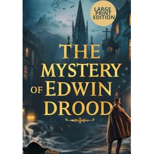 DICKENS, CHARLES THE MYSTERY OF EDWIN DROOD (LARGE PRINT EDITION): A Chilling 19th-Century Mystery of Love, Betrayal, and a Missing Heir DICKENS, CHARLES THE MYSTERY OF EDWIN DROOD (LARGE PRINT EDITION): A Chilling 19th-Century Mystery of Love, Betrayal, and a Missing Heir