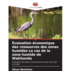 Namirimu, Oliver Évaluation économique des ressources des zones humides Le cas de la zone humide de Wakitundu: Évaluation des biens et services fournis par les zones humides Namirimu, Oliver Évaluation économique des ressources des zones humides Le cas de la zone humide de Wakitundu: Évaluation des biens et services fournis par les zones humides