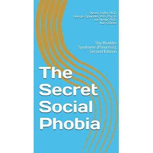 Soifer Ph.D, Steven The Secret Social Phobia: Shy Bladder Syndrome (Paruresis): Second Edition Soifer Ph.D, Steven The Secret Social Phobia: Shy Bladder Syndrome (Paruresis): Second Edition