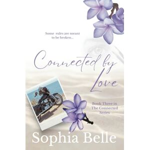 Belle, Sophia Connected by Love: The Connected Series Book Three Belle, Sophia Connected by Love: The Connected Series Book Three