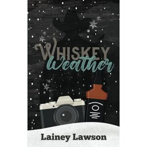 Lawson, Lainey Whiskey Weather: A snowed-in cowboy romance novella Lawson, Lainey Whiskey Weather: A snowed-in cowboy romance novella