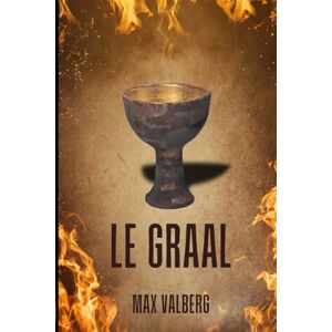 Valberg, Max LE GRAAL: Un thriller ésotérique où histoire et mystère s’entremêlent dans une course mortelle pour percer le secret du Saint Graal. (LA SAGA DES TRESORS PERDUS) Valberg, Max LE GRAAL: Un thriller ésotérique où histoire et mystère s’entremêlent dans une course mortelle pour percer le secret du Saint Graal. (LA SAGA DES TRESORS PERDUS)