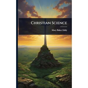 Eddy, Mary Baker Christian Science Eddy, Mary Baker Christian Science