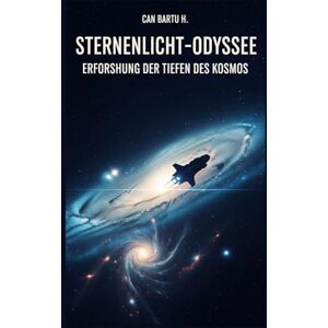 H., CAN BARTU Sternenlicht-Odyssee: Erforschung der Tiefen des Kosmos (Die Entwicklung der Sterne und galaktische Entdeckungen) H., CAN BARTU Sternenlicht-Odyssee: Erforschung der Tiefen des Kosmos (Die Entwicklung der Sterne und galaktische Entdeckungen)