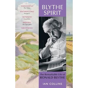 Collins, Ian Blythe Spirit: The Remarkable Life of Ronald Blythe: WINNER OF THE NEW ANGLE PRIZE 2025 Collins, Ian Blythe Spirit: The Remarkable Life of Ronald Blythe: WINNER OF THE NEW ANGLE PRIZE 2025