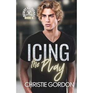 Gordon, Christie Icing the Play: A Friends to Lovers Hockey MM Romance (Desert Ice Hockey) Gordon, Christie Icing the Play: A Friends to Lovers Hockey MM Romance (Desert Ice Hockey)