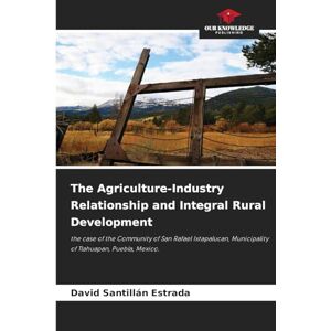 Santillan Estrada, David The Agriculture-Industry Relationship and Integral Rural Development: the case of the Community of San Rafael Ixtapalucan, Municipality of Tlahuapan, Puebla, Mexico. Santillan Estrada, David The Agriculture-Industry Relationship and Integral Rural Development: the case of the Community of San Rafael Ixtapalucan, Municipality of Tlahuapan, Puebla, Mexico.