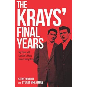 Wraith, Steve The Krays’ Final Years: My Time with London’s Most Iconic Gangsters Wraith, Steve The Krays’ Final Years: My Time with London’s Most Iconic Gangsters