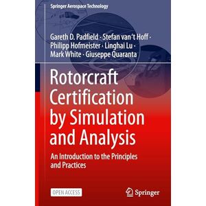 Padfield, Gareth D. Rotorcraft Certification by Simulation and Analysis: An Introduction to the Principles and Practices (Springer Aerospace Technology) Padfield, Gareth D. Rotorcraft Certification by Simulation and Analysis: An Introduction to the Principles and Practices (Springer Aerospace Technology)