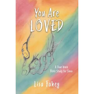 Fahey, Lisa You Are Loved: A Four-Week Bible Study for Teens Fahey, Lisa You Are Loved: A Four-Week Bible Study for Teens