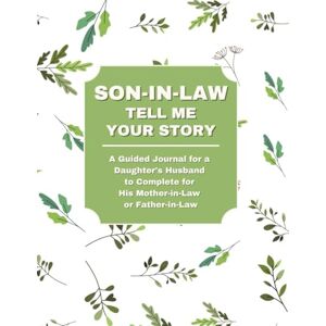 Lee Son-in-Law: Tell Me Your Story: A Guided Journal Filled With Question & Answer Prompts for a Daughter’s Husband to Fill Out for His Mother-in-Law or Father-in-Law Lee Son-in-Law: Tell Me Your Story: A Guided Journal Filled With Question & Answer Prompts for a Daughter’s Husband to Fill Out for His Mother-in-Law or Father-in-Law
