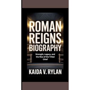 V. Rylan, Kaida ROMAN REIGNS BIOGRAPHY: Strength, legacy, and the rise of the tribal chief V. Rylan, Kaida ROMAN REIGNS BIOGRAPHY: Strength, legacy, and the rise of the tribal chief