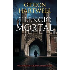 Hartwell, Gideon Silencio Mortal: Un thriller criminal retorcido (Las investigaciones de Mason Cole) Hartwell, Gideon Silencio Mortal: Un thriller criminal retorcido (Las investigaciones de Mason Cole)