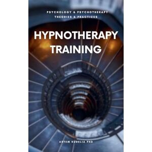 Kudelia PhD, Artem Hypnotherapy Training (Theories and Practices of Psychology and Psychotherapy) Kudelia PhD, Artem Hypnotherapy Training (Theories and Practices of Psychology and Psychotherapy)