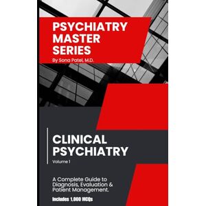 PATEL MD, SONA Psychiatry Master Series: High-Yield Clinical Psychiatry Review: A concise guide to diagnosis, DSM-5-TR criteria, psychopharmacology, real-world cases, and 1,000 board-style MCQs. PATEL MD, SONA Psychiatry Master Series: High-Yield Clinical Psychiatry Review: A concise guide to diagnosis, DSM-5-TR criteria, psychopharmacology, real-world cases, and 1,000 board-style MCQs.