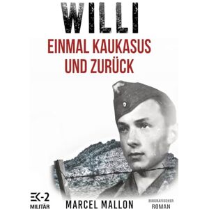 Mallon, Marcel Willi – Einmal Kaukasus und zurück: Ostfront und Kriegsgefangenschaft: Romanhafte Biografie eines ehemaligen MG-Schützen im 2. Weltkrieg (Deutsche Soldaten-Biografien) Mallon, Marcel Willi – Einmal Kaukasus und zurück: Ostfront und Kriegsgefangenschaft: Romanhafte Biografie eines ehemaligen MG-Schützen im 2. Weltkrieg (Deutsche Soldaten-Biografien)