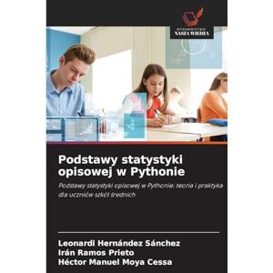 Hernández Sánchez, Leonardi Podstawy statystyki opisowej w Pythonie: Podstawy statystyki opisowej w Pythonie: teoria i praktyka dla uczniów szkó¿ ¿rednich Hernández Sánchez, Leonardi Podstawy statystyki opisowej w Pythonie: Podstawy statystyki opisowej w Pythonie: teoria i praktyka dla uczniów szkó¿ ¿rednich