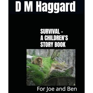 Haggard, D M SURVIVAL A CHILDREN'S STORY BOOK: For Joe and Ben (THE AMAZING ADVENTURES OF TWO CHILDREN) Haggard, D M SURVIVAL A CHILDREN'S STORY BOOK: For Joe and Ben (THE AMAZING ADVENTURES OF TWO CHILDREN)
