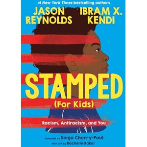 Kendi, Ibram Stamped (For Kids): Racism, Antiracism, and You Kendi, Ibram Stamped (For Kids): Racism, Antiracism, and You
