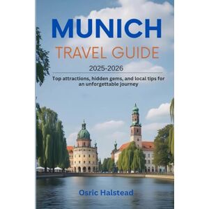 Halstead, Osric Munich Travel Guide 2025-2026: Top Attractions, Hidden Gems, and Local Tips for an Unforgettable Journey Halstead, Osric Munich Travel Guide 2025-2026: Top Attractions, Hidden Gems, and Local Tips for an Unforgettable Journey