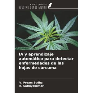 Sudha, V. Pream IA y aprendizaje automático para detectar enfermedades de las hojas de cúrcuma Sudha, V. Pream IA y aprendizaje automático para detectar enfermedades de las hojas de cúrcuma
