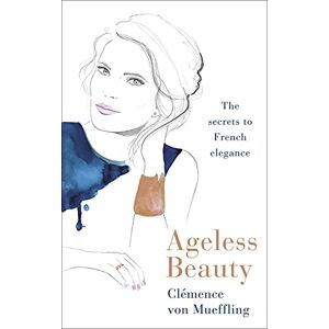 Mueffling, Clemence von Ageless Beauty: Discover the best-kept beauty secrets from the editors at Vogue Paris Mueffling, Clemence von Ageless Beauty: Discover the best-kept beauty secrets from the editors at Vogue Paris