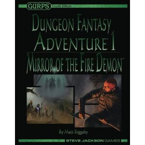 Riggsby, Matt GURPS Dungeon Fantasy Adventure 1: Mirror of the Fire Demon Riggsby, Matt GURPS Dungeon Fantasy Adventure 1: Mirror of the Fire Demon
