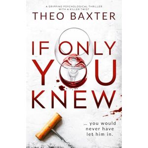 Baxter, Theo If Only You Knew: a gripping psychological thriller with a killer twist Baxter, Theo If Only You Knew: a gripping psychological thriller with a killer twist