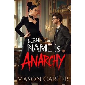 Carter, Mason Her Name is Anarchy: a novella: 2 (Voices of Anarchy: Radical Fiction and Thought) Carter, Mason Her Name is Anarchy: a novella: 2 (Voices of Anarchy: Radical Fiction and Thought)
