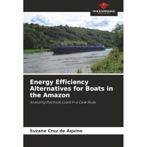 Cruz de Aquino, Suzane Energy Efficiency Alternatives for Boats in the Amazon: Analysing Electrical Loads in a Case Study Cruz de Aquino, Suzane Energy Efficiency Alternatives for Boats in the Amazon: Analysing Electrical Loads in a Case Study