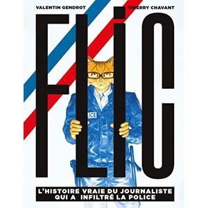 CHAVANT, Thierry Flic L'histoire vraie du journaliste qui a infiltré la pol: L'histoire vraie du journaliste qui a infiltré la police CHAVANT, Thierry Flic L'histoire vraie du journaliste qui a infiltré la pol: L'histoire vraie du journaliste qui a infiltré la police