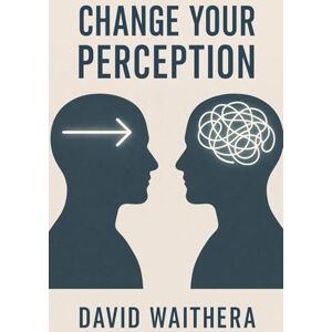 WAITHERA, DAVID Change Your Perception WAITHERA, DAVID Change Your Perception