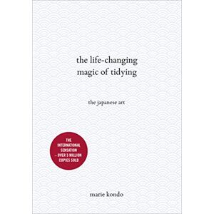 Kondo, Marie The Life-Changing Magic of Tidying: The Japanese Art Kondo, Marie The Life-Changing Magic of Tidying: The Japanese Art