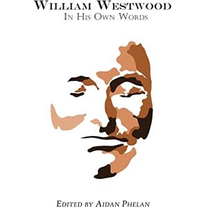 Westwood, William William Westwood: In His Own Words Westwood, William William Westwood: In His Own Words