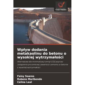 Soares, Faisy Wpływ dodania metakaolinu do betonu o wysokiej wytrzymałości: Alternatywa dla minimalizacji emisji CO2 poprzez zastąpienie procentowej zawartości ... cementu w betonie o wysokiej wytrzyma¿o¿ci Soares, Faisy Wpływ dodania metakaolinu do betonu o wysokiej wytrzymałości: Alternatywa dla minimalizacji emisji CO2 poprzez zastąpienie procentowej zawartości ... cementu w betonie o wysokiej wytrzyma¿o¿ci