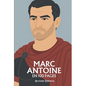 Verneuil, Richard Marc Antoine : ses plus grands exploits en 100 pages: Le guerrier romain qui confond l’amour, la gloire et la chute dans un même éclat tragique. Verneuil, Richard Marc Antoine : ses plus grands exploits en 100 pages: Le guerrier romain qui confond l’amour, la gloire et la chute dans un même éclat tragique.