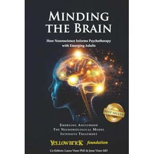 Foundation, Yellowbrick Minding the Brain: How Neuroscience Informs Psychotherapy with Emerging Adults Foundation, Yellowbrick Minding the Brain: How Neuroscience Informs Psychotherapy with Emerging Adults