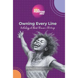 Purpose 360, Soul Owning Every Line: Anthology of Black Women's Writings Purpose 360, Soul Owning Every Line: Anthology of Black Women's Writings