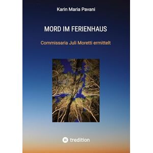 Pavani, Karin Maria Mord im Ferienhaus: Commissaria Juli Moretti ermittelt ein Toskana Krimi Pavani, Karin Maria Mord im Ferienhaus: Commissaria Juli Moretti ermittelt ein Toskana Krimi
