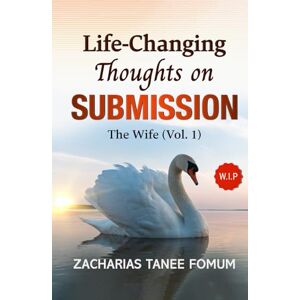 Fomum, Zacharias Tanee Life-Changing Thoughts on Submission: The Wife (Volume 1) (God, Sex and You) Fomum, Zacharias Tanee Life-Changing Thoughts on Submission: The Wife (Volume 1) (God, Sex and You)