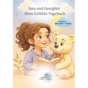Kingdom, Fairy Sara & Honigbär – Mein Gefühls-Tagebuch: 30 Tage voller Emotionen, Fantasie & innerer Stärke (Sara & Honigbär – Emotionstagebücher) Kingdom, Fairy Sara & Honigbär – Mein Gefühls-Tagebuch: 30 Tage voller Emotionen, Fantasie & innerer Stärke (Sara & Honigbär – Emotionstagebücher)