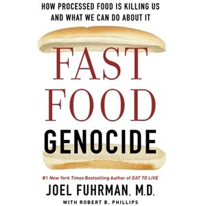 Fuhrman, Joel FAST FOOD GENOCIDE: How Processed Food Is Killing Us and What We Can Do about It Fuhrman, Joel FAST FOOD GENOCIDE: How Processed Food Is Killing Us and What We Can Do about It