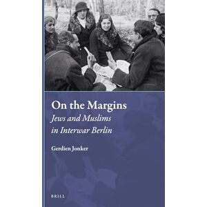 Gerdien Jonker On the Margins: Jews and Muslims in Interwar Berlin: 34 (Muslim Minorities, 34) Gerdien Jonker On the Margins: Jews and Muslims in Interwar Berlin: 34 (Muslim Minorities, 34)