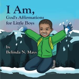 Mays, Belinda N. I Am: God's Affirmations For Little Boys Mays, Belinda N. I Am: God's Affirmations For Little Boys