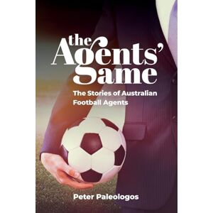 Paleologos, Peter The Agents' Game: The Stories of Australian Football Agents Paleologos, Peter The Agents' Game: The Stories of Australian Football Agents