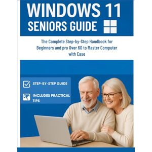 Martínez, Karem WINDOWS 11 SENIORS GUIDE: The Complete Step-by-Step Handbook for Beginners and pro Over 60 to Master Computer with Ease Martínez, Karem WINDOWS 11 SENIORS GUIDE: The Complete Step-by-Step Handbook for Beginners and pro Over 60 to Master Computer with Ease