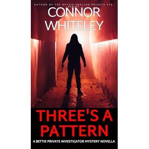 Whiteley, Connor Three's A Pattern: A Bettie Private Investigator Mystery Novella: 22 (The Bettie English Private Eye Mysteries) Whiteley, Connor Three's A Pattern: A Bettie Private Investigator Mystery Novella: 22 (The Bettie English Private Eye Mysteries)